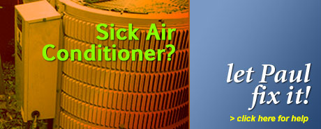 Is your Air Conditioner sick?  Let Paul fix it.